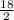 \frac{18}{2}