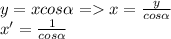 y=xcos \alpha =x= \frac{y}{cos \alpha } \\ x'= \frac{1}{cos \alpha }