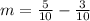 m= \frac{5}{10}- \frac{3}{10}