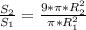 \frac{S_2}{S_1} = \frac{ 9*\pi *R^2_2}{ \pi *R^2_1}