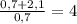 \frac{0,7+2,1}{0,7}=4