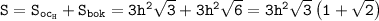 \tt S=S_{oc_H}+S_{bok}=3h^2\sqrt{3}+3h^2\sqrt{6}=3h^2\sqrt{3}\left(1+\sqrt{2}\right)