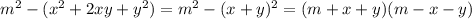 m^2-(x^2+2xy+y^2) =&#10;m^2-(x+y)^2 =&#10;(m+x+y)(m-x-y)