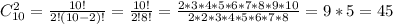 C_{10}^2= \frac{10!}{2!(10-2)!} = \frac{10!}{2!8!} = \frac{2*3*4*5*6*7*8*9*10}{2*2*3*4*5*6*7*8} =9*5=45