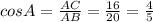 cosA= \frac{AC}{AB} = \frac{16}{20} = \frac{4}{5}