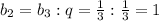 b_2=b_3:q=\frac{1}{3}:\frac{1}{3}=1