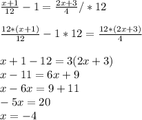 \frac{x+1}{12} -1= \frac{2x+3}{4} /*12 \\ \\ \frac{12*(x+1)}{12} -1*12= \frac{12*(2x+3)}{4} \\ \\ x+1-12=3(2x+3) \\ x-11=6x+9\\x-6x=9+11\\-5x=20 \\ x=-4