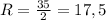 R=\frac{35}{2}=17,5