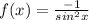 f(x)=\frac{-1}{sin^{2} x}