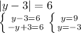 |y-3|=6 \\ \left \{ {{y-3=6} \atop {-y+3=6}} \right. \left \{ {{y=9} \atop {y=-3}} \right.