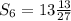 S_{6}=13 \frac{13}{27}