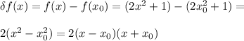 \delta f(x)=f(x)-f(x_0)=(2x^2+1)-(2x^2_0+1)=\\\\2(x^2-x^2_0)=2(x-x_0)(x+x_0)