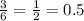 \frac{3}{6}=\frac{1}{2}=0.5