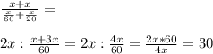 \frac{x+x}{\frac{x}{60}+\frac{x}{20}}=\\\\2x:\frac{x+3x}{60}=2x:\frac{4x}{60}=\frac{2x*60}{4x}=30