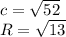 c=\sqrt{52}\\&#10; R=\sqrt{13}\\&#10;