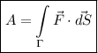 \boxed{A=\int \limits_{\Gamma} {\vec F\cdot \vec {dS}}}