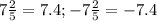 7\frac{2}{5}=7.4;-7\frac{2}{5}=-7.4