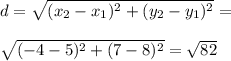 d=\sqrt{(x_2-x_1)^2+(y_2-y_1)^2}=\\\\\sqrt{(-4-5)^2+(7-8)^2}=\sqrt{82}