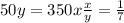 50y = 350x \frac{x}{y} = \frac{1}{7}