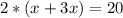 2*(x+3x)=20