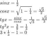 sinx=\frac{1}{2}\\&#10;cosx=\sqrt{1-\frac{1}{4}}=\frac{\sqrt{3}}{2}\\&#10;tgx=\frac{sinx}{cosx}=\frac{1}{\sqrt{3}}=\frac{\sqrt{3}}{3}\\&#10;tg^2x=\frac{3}{9}=\frac{1}{3}\\&#10;3*\frac{1}{3}-1=0