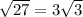 \sqrt{27} = 3 \sqrt{3}