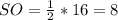 SO= \frac{1}{2}*16=8