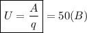 \boxed{U=\frac {A}{q}}=50 (B)