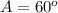 A=60^o