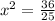 x^2= \frac{36}{25}