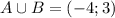 A\cup B=(-4;3)