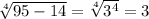 \sqrt[4]{95-14}= \sqrt[4]{3^4}=3