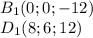 B_{1}(0;0;-12)\\&#10;D_{1}(8;6;12)