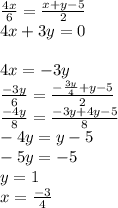 \frac{4x}{6}=\frac{x+y-5}{2}\\&#10;4x+3y=0\\\\&#10;4x=-3y\\&#10;\frac{-3y}{6}=\frac{-\frac{3y}{4}+y-5}{2}\\&#10;\frac{ -4y}{8}=\frac{-3y+4y-5}{8}\\&#10; -4y=y-5\\&#10; -5y=-5\\&#10; y=1\\&#10; x=\frac{-3}{4}