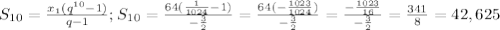 S_{10} = \frac{ x_{1}( q^{10}-1 ) }{q-1} ; S_{10} = \frac{64( \frac{1}{1024} -1)}{- \frac{3}{2} } = \frac{64(- \frac{1023}{1024} )}{- \frac{3}{2} } = \frac{- \frac{1023}{16} }{- \frac{3}{2} } = \frac{341}{8} =42,625