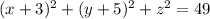 (x+3)^2+(y+5)^2+z^2=49