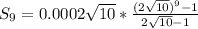 S_9=0.0002\sqrt{10}*\frac{(2\sqrt{10})^9-1}{2\sqrt{10}-1}