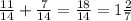 \frac{11}{14}+ \frac{7}{14}= \frac{18}{14}=1 \frac{2}{7}