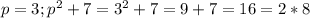 p=3; p^2+7=3^2+7=9+7=16=2*8