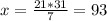 x= \frac{21*31}{7} = 93