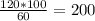 \frac{120*100}{60} =200