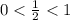 0<\frac{1}{2}<1