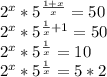 2^x*5^{\frac{1+x}{x}}=50\\ &#10; 2^x*5^{\frac{1}{x}+1}=50\\&#10;2^x*5^{\frac{1}{x}}=10\\ &#10;2^x*5^{\frac{1}{x}}=5*2\\&#10;