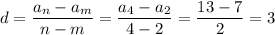 d= \dfrac{a_n-a_m}{n-m} = \dfrac{a_4-a_2}{4-2} = \dfrac{13-7}{2}=3