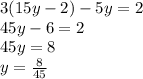 3(15y-2)-5y=2\\&#10;45y-6=2\\&#10;45y=8\\y=\frac8{45}