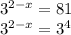 3^{2-x} =81&#10;&#10;3^{2-x} =3^{4}