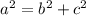 a^{2}= b^{2} + c^{2}