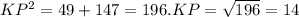 KP^{2} =49+147=196.KP= \sqrt{196} =14