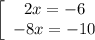 \left[\begin{array}{ccc}2x=-6\\-8x=-10\\\end{array}\right