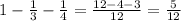 1- \frac{1}{3}- \frac{1}{4}= \frac{12-4-3}{12}= \frac{5}{12}